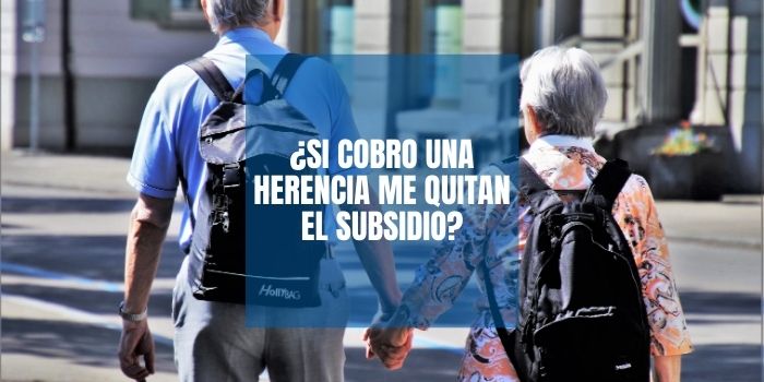 ¿Si cobro una herencia me quitan el subsidio?